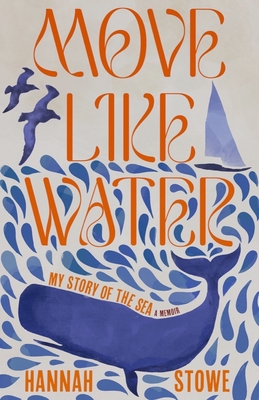 Move Like Water: My Story of the Sea - Stowe, Hannah