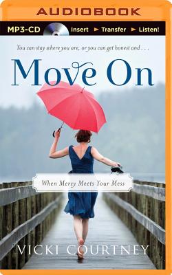 Move on: When Mercy Meets Your Mess - Courtney, Vicki, and Carr, Julie Lyles (Read by)