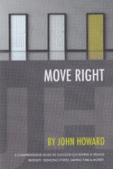 Move Right: A Comprehensive Guide to Successfully Buying and Selling Property, Reducing Stress, Saving Time and Money