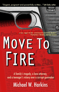 Move to Fire: A family's tragedy, a lone attorney, and a teenager's victory over a corrupt gunmaker