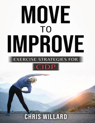 Move to Improve: Exercise Strategies for Cidp - Willard, Chris