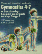 Movement Education Leading to Gymnastics 4-7: A Session-by-Session approach to Key Stage 1