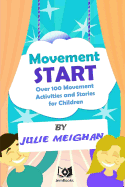 Movement Start: Over 100 Movement Activities and Stories for Children