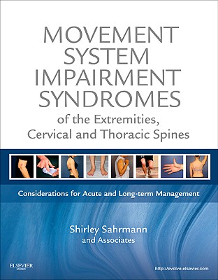 Movement System Impairment Syndromes of the Extremities, Cervical and Thoracic Spines: Considerations for Acute and Long-Term Management - Sahrmann, Shirley, PT, PhD, Fapta