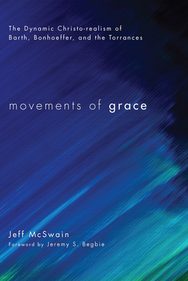 Movements of Grace - McSwain, Jeff, and Begbie, Jeremy S (Foreword by)