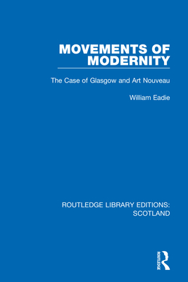 Movements of Modernity: The Case of Glasgow and Art Nouveau - Eadie, William