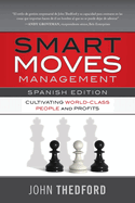 Movidas Inteligentes en Gesti?n / Smart Moves Management (Spanish Edition): Cultivating World-Class People and Profits