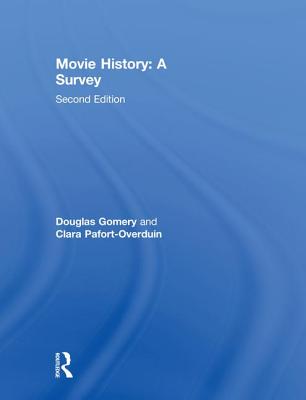 Movie History: A Survey - Gomery, Douglas, and Pafort-Overduin, Clara