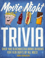 Movie Night Trivia: Over 400 Blockbuster Brain-Benders for Film Buffs of All Ages!