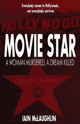 Movie Star: A Woman Murdered, a Dream Killed - McLaughlin, Iain