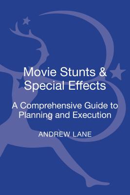 Movie Stunts & Special Effects: A Comprehensive Guide to Planning and Execution - Lane, Andrew
