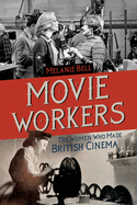 Movie Workers: The Women Who Made British Cinema Volume 1