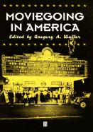 Moviegoing in America: A Sourcebook in the History or Film Exhibition - Waller, Gregory A (Editor)