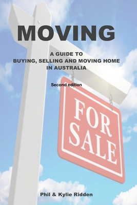 Moving: A Guide to Buying, Selling and Moving Home in Australia - Ridden, Phil, and Ridden, Kylie