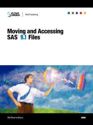 Moving and Accessing SAS 9.1 Files (2001) - SAS Institute, Inc