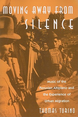 Moving Away from Silence: Music of the Peruvian Altiplano and the Experience of Urban Migration - Turino, Thomas