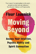 Moving Beyond: Access Your Intuition, Psychic Ability and Spirit Connection