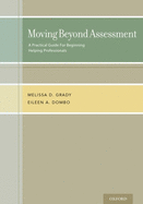 Moving Beyond Assessment: A Practical Guide for Beginning Helping Professionals