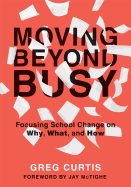 Moving Beyond Busy: Focusing School Change on Why, What, and How (Student-Centered Strategic Planning for School Improvement)