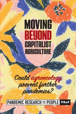 Moving beyond Capitalist Agriculture: Could agriculture prevent further pandemics? - (Prep), Pandemic Research for the People