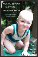 Moving Beyond Survival - The Early Years: How We Thrive With Autism