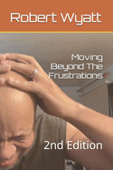 Moving Beyond The Frustrations: 2nd Edition