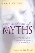 Moving Beyond the Myths - Silvious, Jan, Ms., and Arthur, Kay (Foreword by)