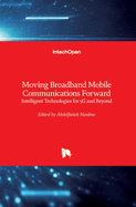 Moving Broadband Mobile Communications Forward: Intelligent Technologies for 5G and Beyond