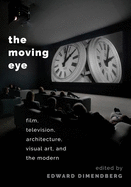 Moving Eye: Film, Television, Architecture, Visual Art and the Modern
