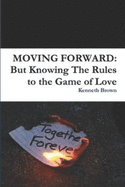 Moving Forward: But Knowing the Rules to the Game of Love