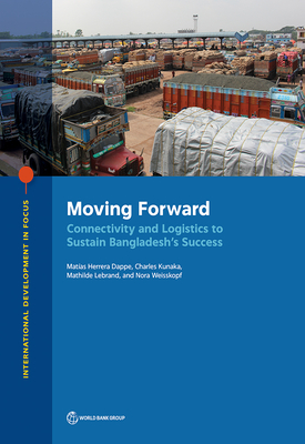 Moving Forward: Connectivity and Logistics to Sustain Bangladesh's Success - Herrera Dappe, Matas, and Kunaka, Charles, and Lebrand, Mathilde