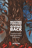 Moving Forward, Giving Back: Transformative Aboriginal Adult Education
