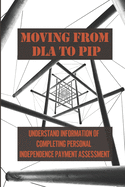 Moving From DLA To PIP: Understand Information Of Completing Personal Independence Payment Assessment: Pip Assessment Guide