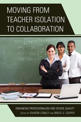 Moving from Teacher Isolation to Collaboration: Enhancing Professionalism and School Quality - Conley, Sharon, and Cooper, Bruce S.