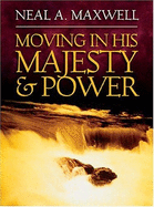 Moving in His Majesty & Power - Maxwell, Neal A