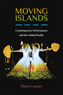 Moving Islands: Contemporary Performance and the Global Pacific