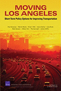 Moving Los Angeles: Short-Term Policy Options for Improving Transportation - Sorensen, Paul, and Wachs, Martin, Mr., and Min, Endy Y