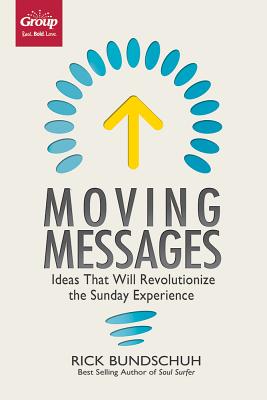 Moving Messages: Ideas That Will Revolutionize the Sunday Experience - Bundschuh, Rick