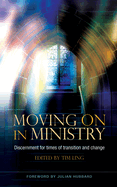 Moving On in Ministry: Discernment for times of transition and change