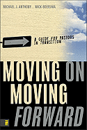 Moving on Moving Forward: A Guide for Pastors in Transition - Anthony, Michael J, Ph.D., and Boersma, Mick
