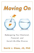 Moving on: Redesigning Your Emotional, Financial and Social Life After Divorce