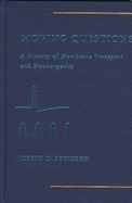 Moving Questions: A History of Membrane Transport and Bioenergetics - Robinson, Joseph D