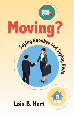 Moving? Saying goodbye and Saying Hello - Hart Ed D, Lois B