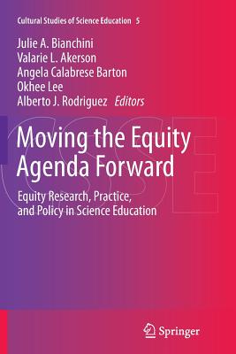 Moving the Equity Agenda Forward: Equity Research, Practice, and Policy in Science Education - Bianchini, Julie A (Editor), and Akerson, Valarie L (Editor), and Calabrese Barton, Angela (Editor)