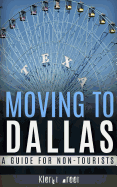 Moving to Dallas: A Guide for Non-Tourists