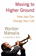 Moving to Higher Ground: How Jazz Can Change Your Life