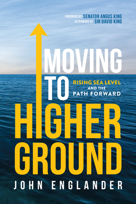 Moving To Higher Ground: Rising Sea Level and the Path Forward - Englander, John