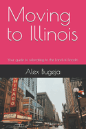 Moving to Illinois: Your guide to relocating to the Land of Lincoln