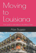 Moving to Louisiana: Your guide to relocating to the Pelican State