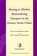 Moving to Market: Restructuring Transport in the Former Soviet Union